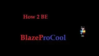 How To Be BlazeProCool (discord edition)