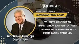 When To Contact An Immigration Lawyer For Help | Insight From A Houston, TX Immigration Attorney