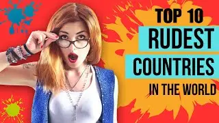 Top 10 Rudest Countries 2023