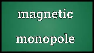 Magnetic monopole Meaning