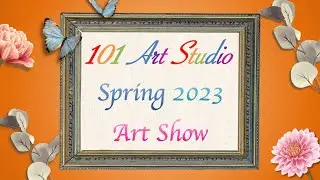 2023 Spring Art Show 春季班学生画展 | 101 Art Studio｜请订阅，点赞，留言！