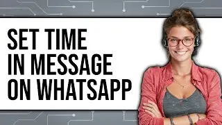 How to Set Time in Message on WhatsApp (New 2025)