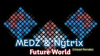 MEDZ & Nytrix - Future World (Unipad - Multipad Remake)