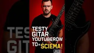 Testy gitar  Polskich YouTuber&oacute;w = To ŚCIEMA!&rdquo;