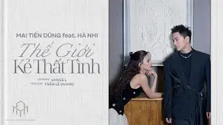 THẾ GIỚI KẺ THẤT TÌNH | MAI TIẾN DŨNG x HÀ NHI | OFFICIAL MV | 