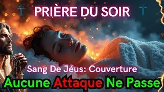 🌙 NE COUPEZ PAS CETTE PRIÈRE PENDANT QUE VOUS DORMEZ 😴🛡️ — COUVERTURE TOTALE AU SANG DE JÉSUS 🩸✝️
