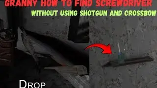 Granny How To Find Screwdriver Without Using Shotgun And Crossbow | Granny Glitch