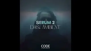 Code Sounds - Serum 2 Dark Ambient (Serum 2 Presets)