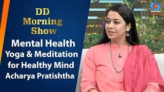 DD Morning Show | Mental Health | Yoga & Meditation for Healthy Mind | Acharya Pratishtha