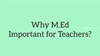Why M.Ed Degree Important for Teachers?
