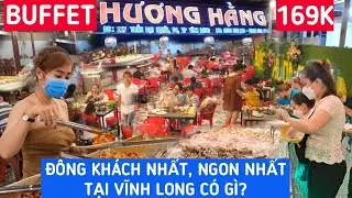 BUFFET HƯƠNG HẰNG 169K Hút Khách Nhất Vĩnh Long - KHÁCH ĂN KHEN NỨC NỞ, ĐÔNG CHẬT KÍN BÀN | KPVL