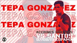 Acciones Tepa Gonz&aacute;lez vs Santos CopaMx 2019