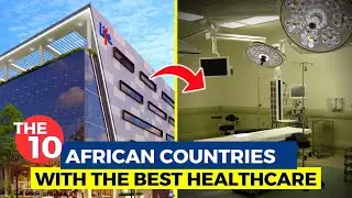 The 10 African Countries With the Best Healthcare in 2023.