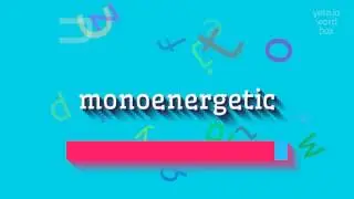MONOENERGETIC - How to pronounce Monoenergetic?