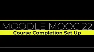 Moodle MOOC - Course completion criteria set up