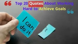 Top 20 Quotes About Working Hard to Achieve Goals -Inspirational Video