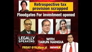Legally Speaking with Tarun Nangia : Retrospective tax provision scrapped