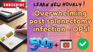 Overwhelming post splenectomy infection - OPSI