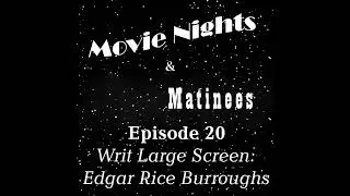 Episode 20 - Writ Large Screen:  Edgar Rice Burroughs