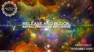 Release and Block Astral Parasites Influence / Energetically Programmed Audio / Maitreya Reiki&trade;