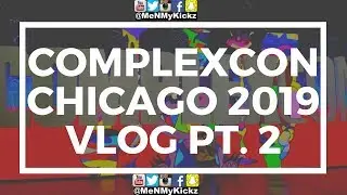 Complex Con Chicago 2019 Vlog Pt. 2 &middot; The Truth About Complexcon &middot; Is VIP Worth It? #complexcon