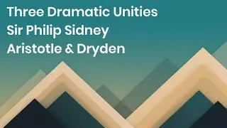 Three Dramatic Unities - According to Aristotle, Sidney, Dryden & Johnson