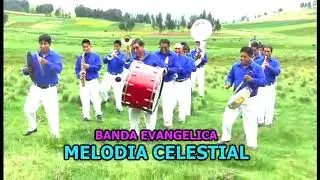 Gran Banda Evangélica ¨Melodias Celestial- Huancayo