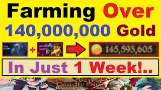 Farming *OVER* 140,000,000 Gold ~IN JUST 1 WEEK!~.. (Explained in Detail).. 7DS Grand Cross Global