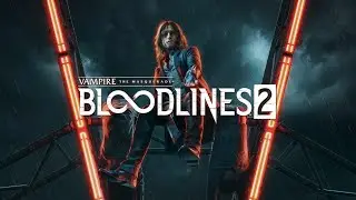 Vampire: The Masquerade - Bloodlines 2 LIVE 