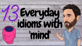 13 everyday idioms with ‘mind’