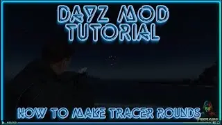 DayZ Mod Tutorial, How to make tracer rounds.