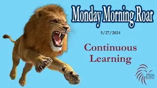 052724   Monday Morning Roar - Continuous Learning