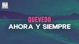 Quevedo - Ahora Y Siempre (Letra/Lyrics)