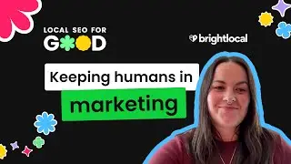 Keeping Humans in Marketing -  Leighanne Jones (Rayome) | Local SEO for Good 2025