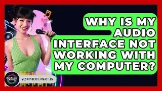 Why Is My Audio Interface Not Working With My Computer? - Music Producer Mastery
