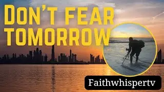 Don&rsquo;t Fear Tomorrow | Jeremiah 29:11 | Trust God&rsquo;s Plan @FaithWhisperTV 
