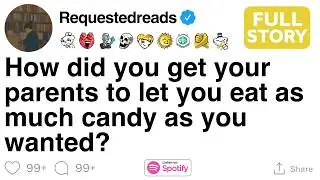 [FULL STORY] How did you get your parents to let you eat as much candy as you wanted?