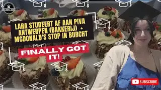 #172 Lara studeert af aan PIVA Antwerpen Bakkerij + McDonald's stop 01/07/2025
