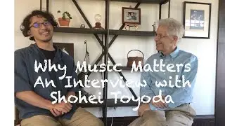 Why Music Matters, Interview Series: Introduction to Shohei Toyoda and His Music. Peter Joseph Zisa
