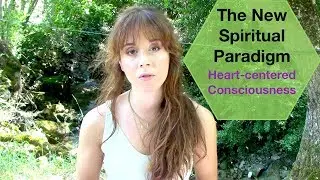 The New Spiritual Paradigm - towards Heart-centered Consciousness - Gabrielle Isis
