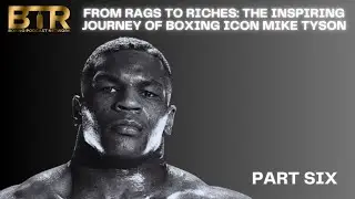 From Rags to Riches: The Inspiring Journey of Boxing Icon Mike Tyson (Part VI)