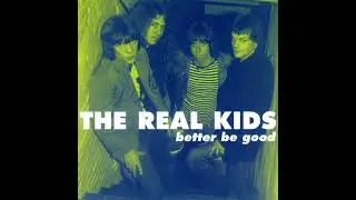 The Real Kids ⭐Better be Good ⭐All Kindsa Girls⭐.  ((*1999*))