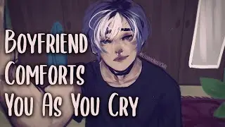 Boyfriend Comforts You As You Cry [M4A M4F M4M] [Comfort Roleplay] [ASMR] [Kissing/Breathing/Gentle]