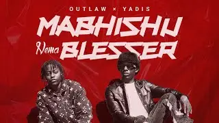 Outlaw x Yadis - MABHISHU NEMA BLESSER (Official Video)