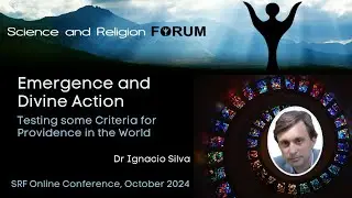 Emergence and Divine Action. Testing some Criteria for P... - Dr Ignacio Silva - SRF Online Oct 2024