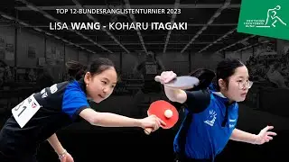Lisa Wang - Koharu Itagaki I Top 12-Bundesranglistenfinale U19 & U15 2023