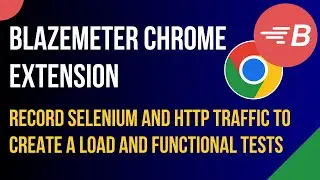 BlazeMeter Chrome Extension Tutorial | Accelerate Performance Testing