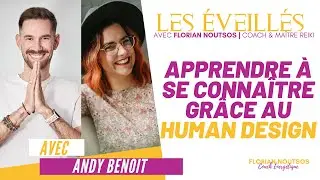 #73 Apprendre &agrave; se conna&icirc;tre gr&acirc;ce au Human Design avec Andy Benoit