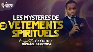 LES MYSTÈRES DES VÊTEMENTS SPIRITUELS (Partie 3) - Prophète EZÉCHIEL MICHAEL SANKINKA