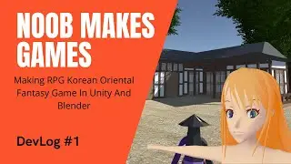 [Noob Makes Games] Making RPG Korean Oriental Fantasy Game In #Unity And #Blender  DevLog 1
